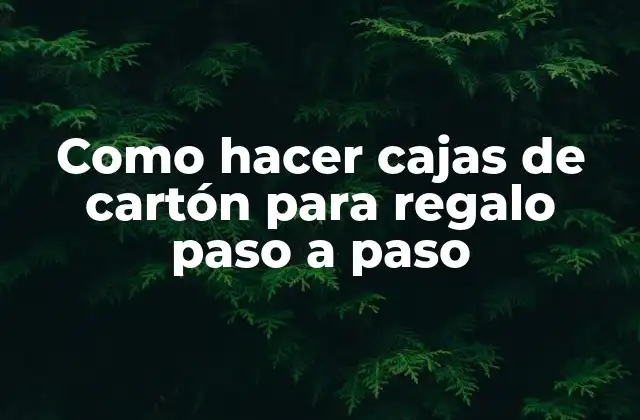 Como Hacer Cajas de Cartón para Regalo Paso a Paso