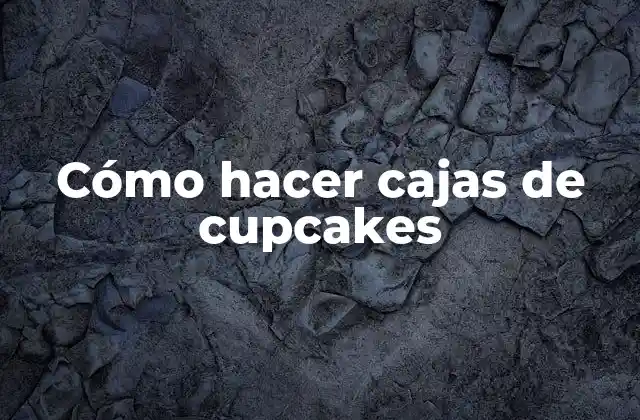 Cómo Hacer Cajas de Cupcakes