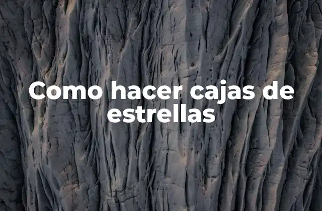 Como Hacer Cajas de Estrellas