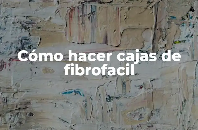 Cómo Hacer Cajas de Fibrofacil