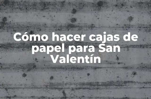 Cajas de papel para San Valentín
