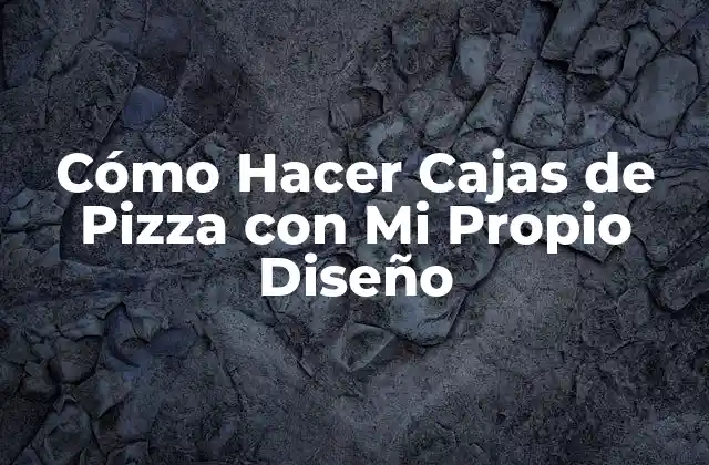 Cómo Hacer Cajas de Pizza con Mi Propio Diseño