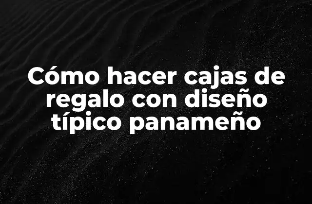 Cómo Hacer Cajas de Regalo con Diseño Típico Panameño 2 Cajas de regalo con diseño típico panameño