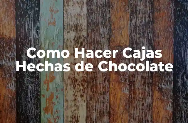 Como Hacer Cajas Hechas de Chocolate