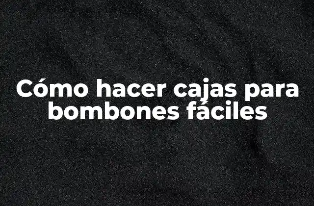 Cómo Hacer Cajas para Bombones Fáciles