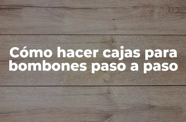 Cómo Hacer Cajas para Bombones Paso a Paso