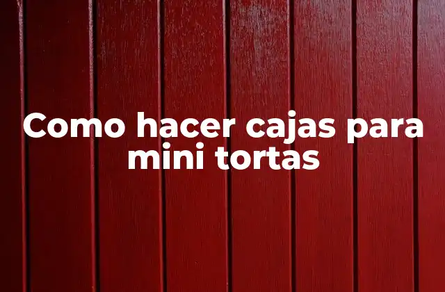 Como Hacer Cajas para Mini Tortas