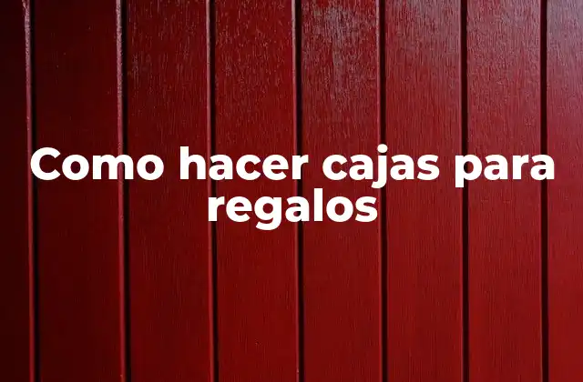 Como Hacer Cajas para Regalos 2 Cajas para regalos - ¡Descubre cómo crear cajas para regalos perfectas!