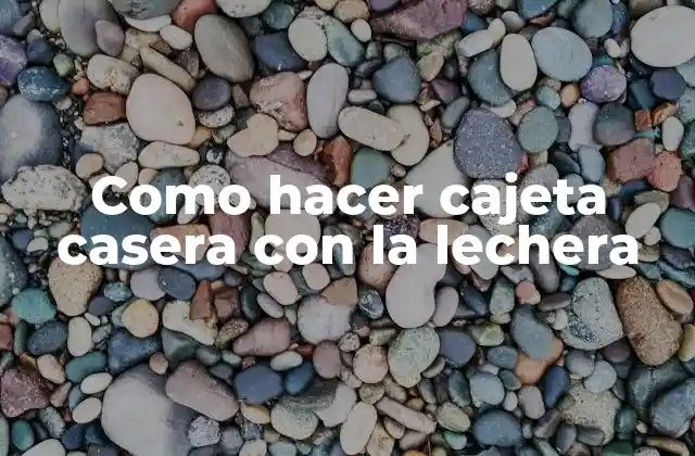 Como Hacer Cajeta Casera con la Lechera 2 ¿Qué es la cajeta?