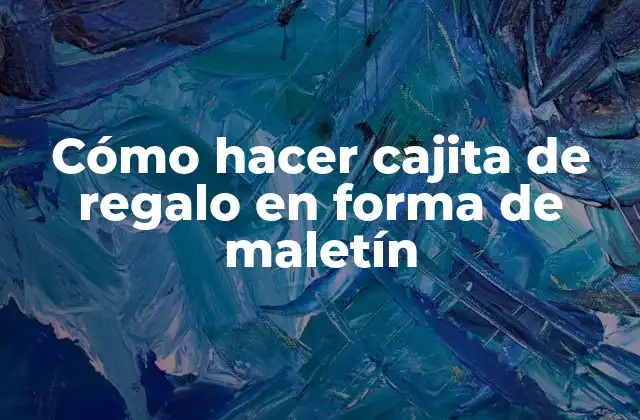 Cómo Hacer Cajita de Regalo en Forma de Maletín