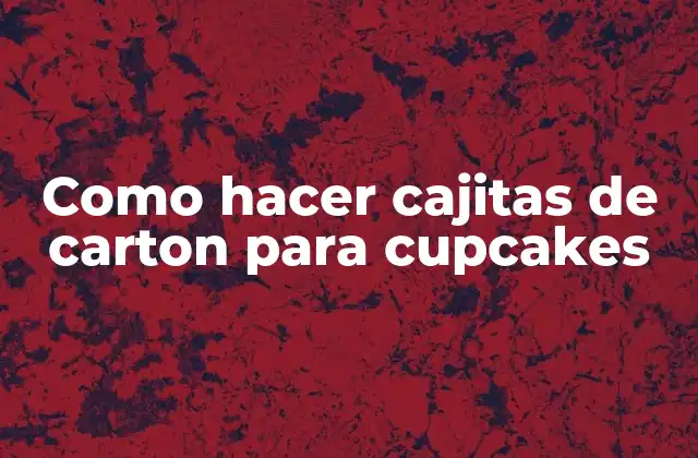Como Hacer Cajitas de Carton para Cupcakes