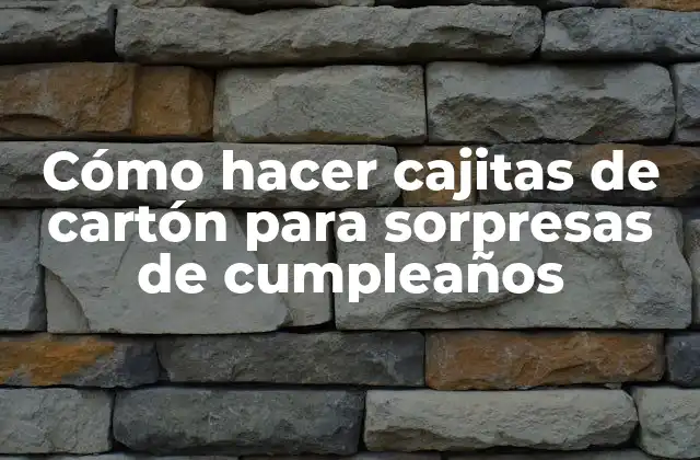 Cómo Hacer Cajitas de Cartón para Sorpresas de Cumpleaños