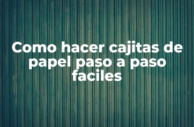 Como Hacer Cajitas de Papel Paso a Paso Faciles