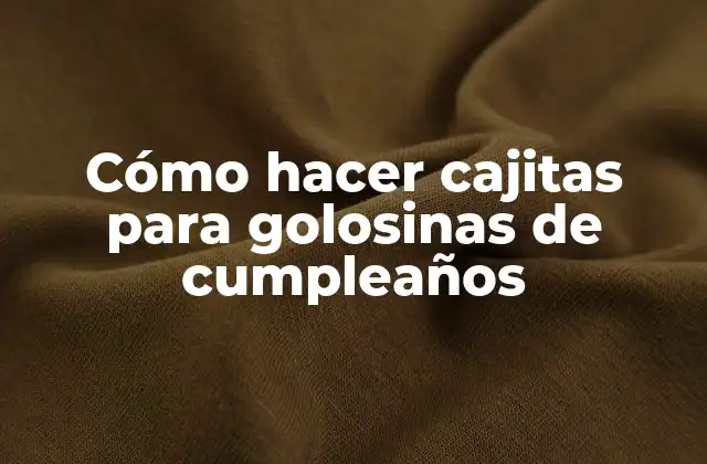 Cómo Hacer Cajitas para Golosinas de Cumpleaños