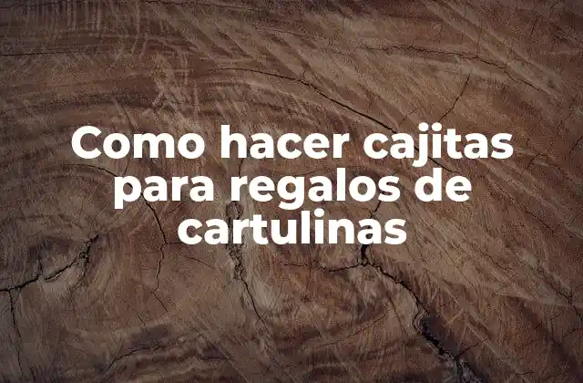 Como Hacer Cajitas para Regalos de Cartulinas