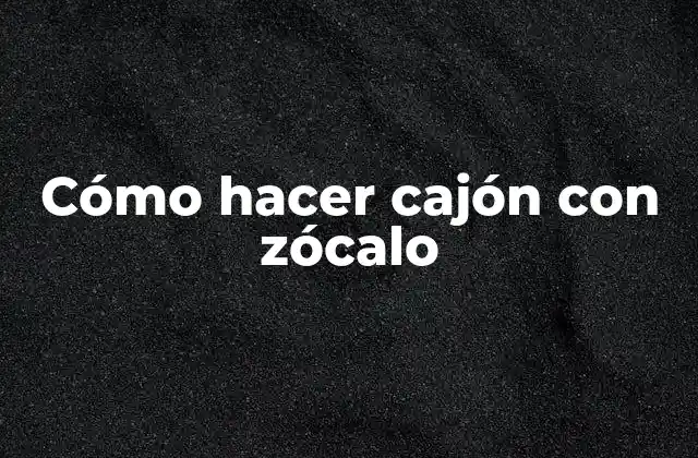 Cómo Hacer Cajón con Zócalo