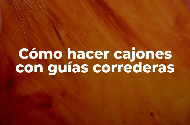 Cómo Hacer Cajones con Guías Correderas