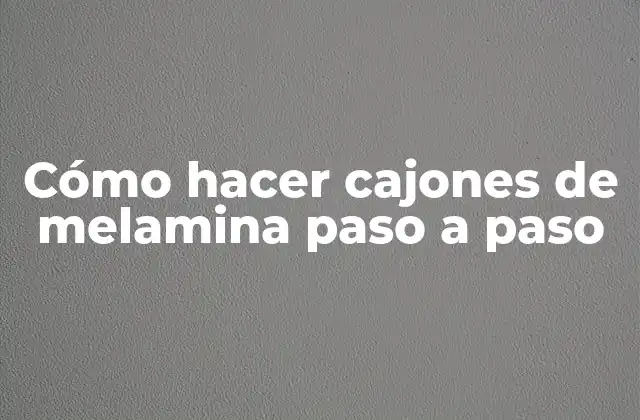 Cajones de melamina: qué son y para qué sirven