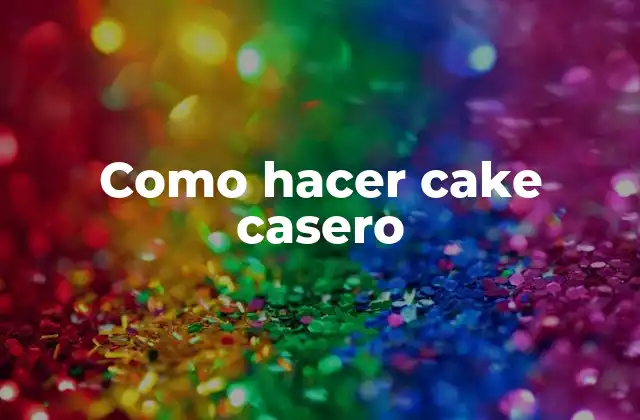Como Hacer Cake Casero