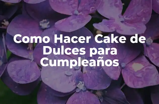¿Qué es un Cake de Dulces y para Qué Sirve?