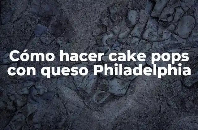 Cómo Hacer Cake Pops con Queso Philadelphia