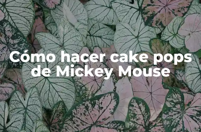 Cómo hacer cake pops de Mickey Mouse