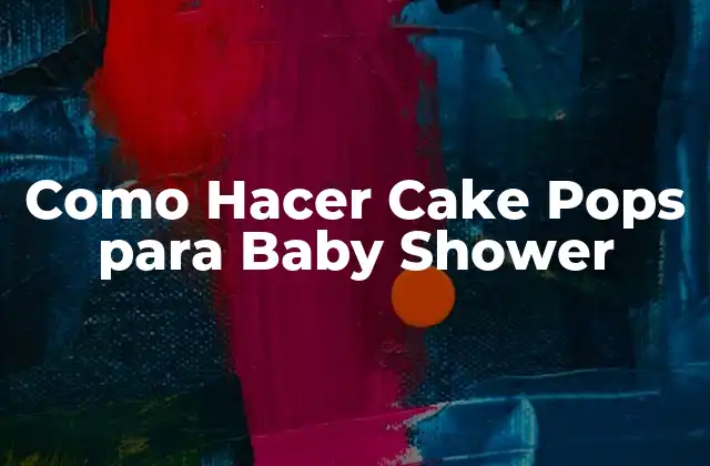 ¿Qué son los Cake Pops y Para Qué Sirven?