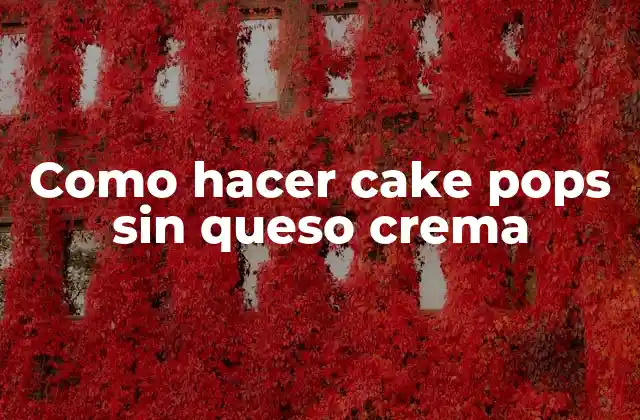 Como Hacer Cake Pops sin Queso Crema 2 Cake pops sin queso crema: ¿qué son y para qué sirven?