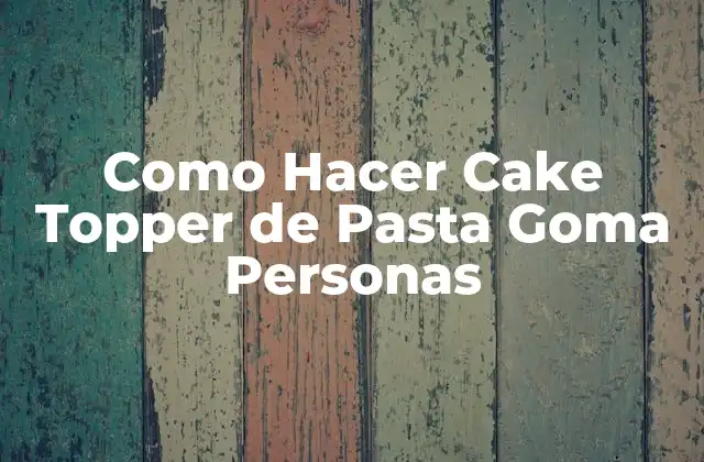 Como Hacer Cake Topper de Pasta Goma Personas