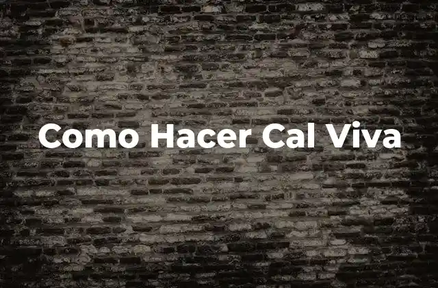 Como Hacer Cal Viva