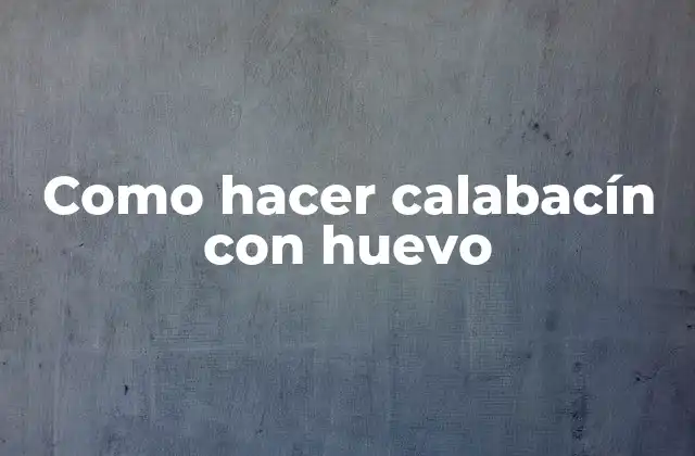 El calabacín con huevo, una receta clásica y deliciosa