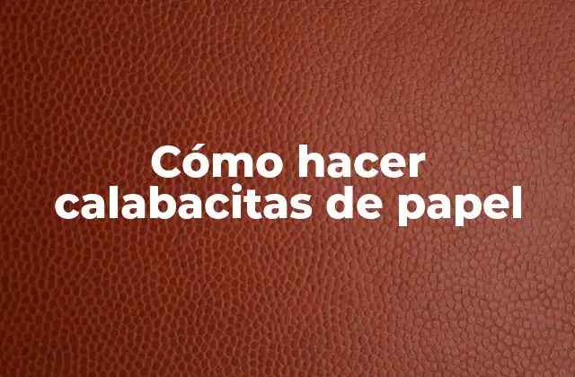 Cómo Hacer Calabacitas de Papel