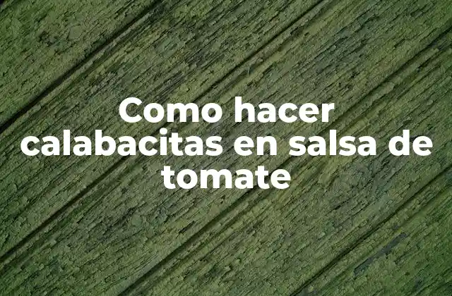 Como Hacer Calabacitas en Salsa de Tomate