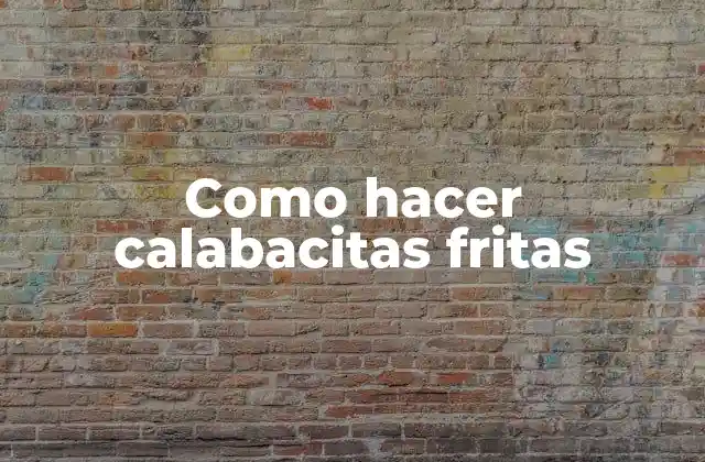 Como Hacer Calabacitas Fritas