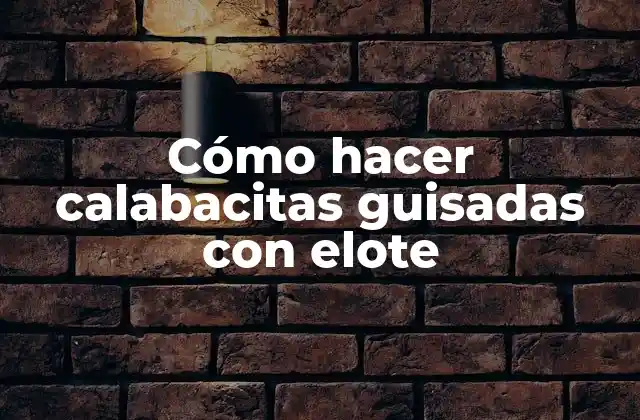 Cómo Hacer Calabacitas Guisadas con Elote
