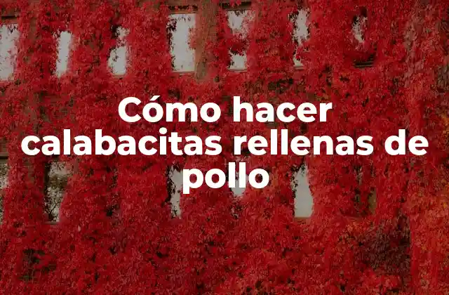 Cómo Hacer Calabacitas Rellenas de Pollo