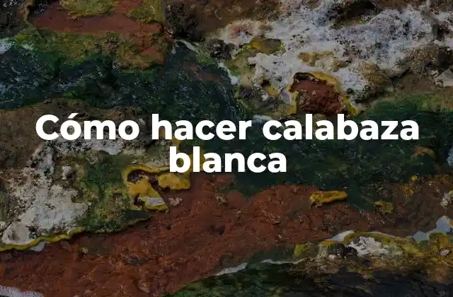 Cómo Hacer Calabaza Blanca