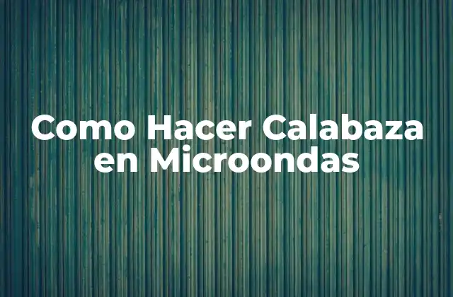 Como Hacer Calabaza en Microondas