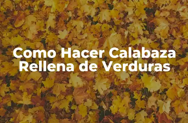 Como Hacer Calabaza Rellena de Verduras