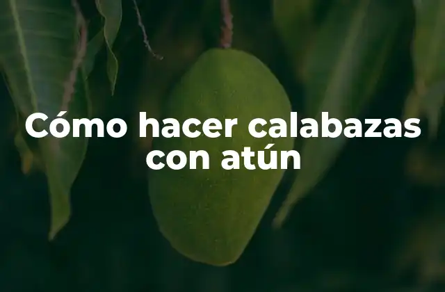 Cómo Hacer Calabazas con Atún 2 Cómo hacer calabazas con atún