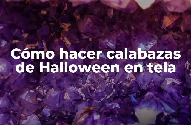 Cómo Hacer Calabazas de Halloween en Tela