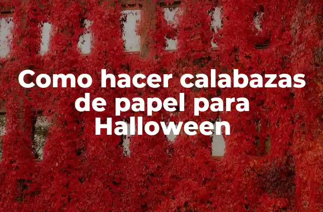 Como Hacer Calabazas de Papel para Halloween