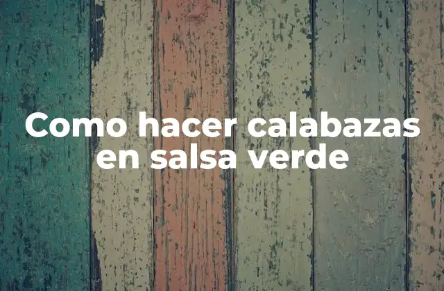 Como Hacer Calabazas en Salsa Verde