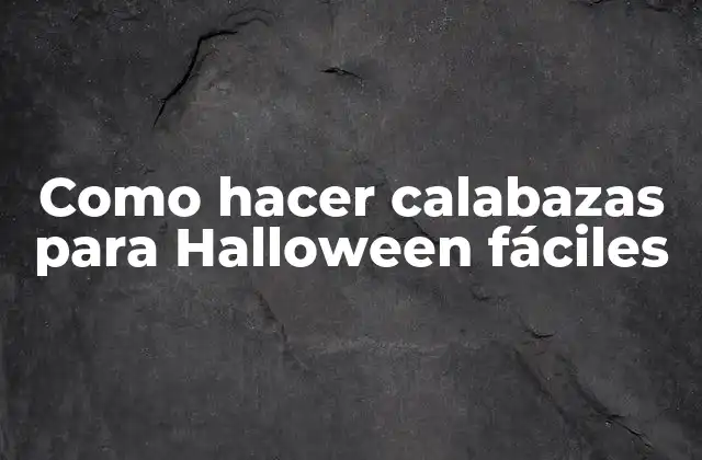 Como Hacer Calabazas para Halloween Fáciles 2 Calabazas de Halloween fáciles: ¿Qué son y para qué sirven?