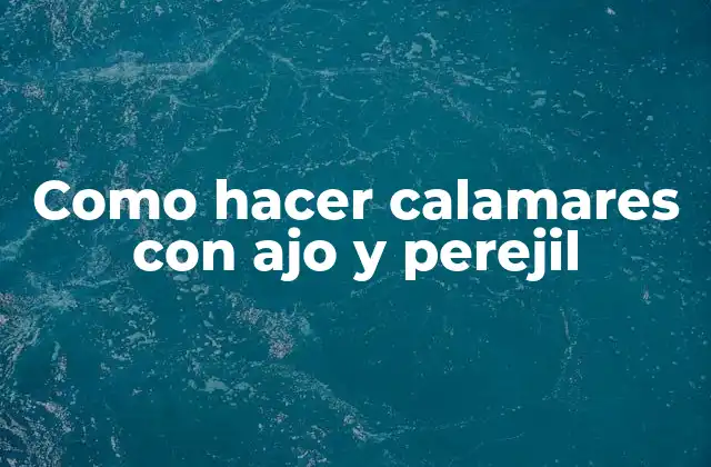 Como Hacer Calamares con Ajo y Perejil