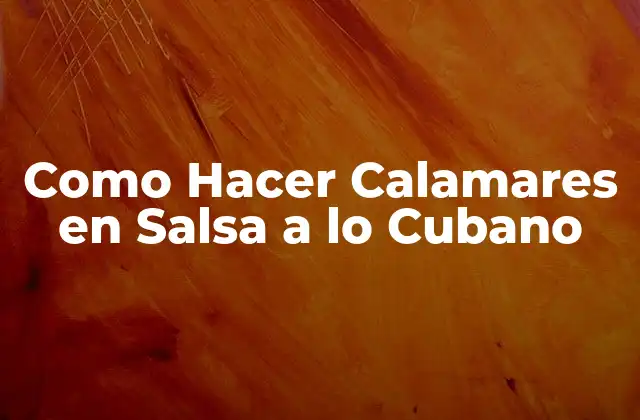 Como Hacer Calamares en Salsa a Lo Cubano