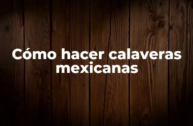 Cómo Hacer Calaveras Mexicanas