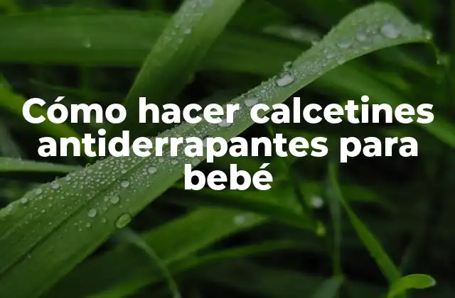 Cómo Hacer Calcetines Antiderrapantes para Bebé