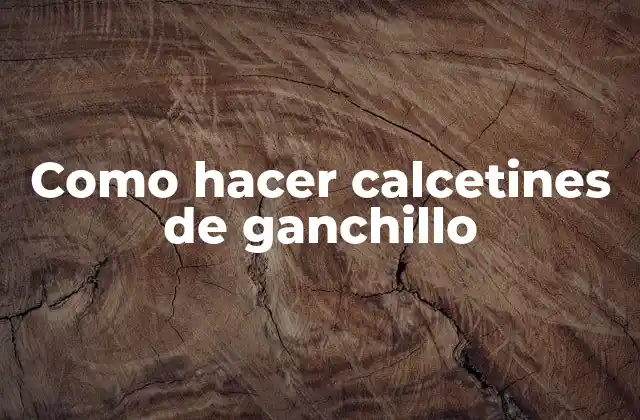 Como Hacer Calcetines de Ganchillo