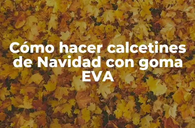 Cómo Hacer Calcetines de Navidad con Goma Eva